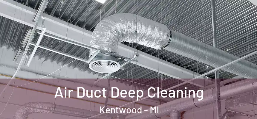  Air Duct Deep Cleaning Kentwood - MI