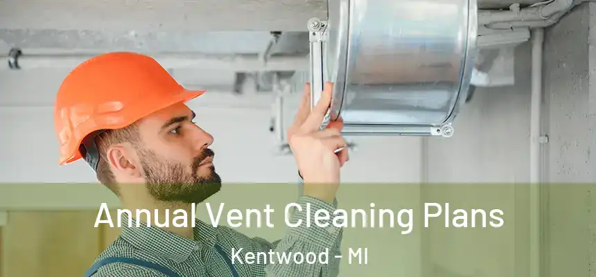  Annual Vent Cleaning Plans Kentwood - MI