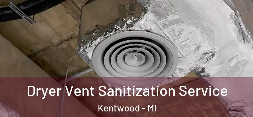  Dryer Vent Sanitization Service Kentwood - MI
