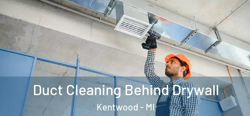  Duct Cleaning Behind Drywall Kentwood - MI
