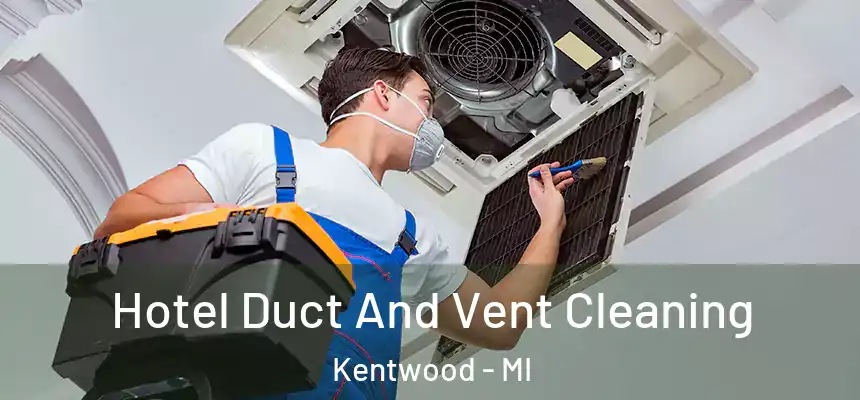  Hotel Duct And Vent Cleaning Kentwood - MI
