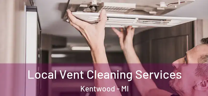  Local Vent Cleaning Services Kentwood - MI