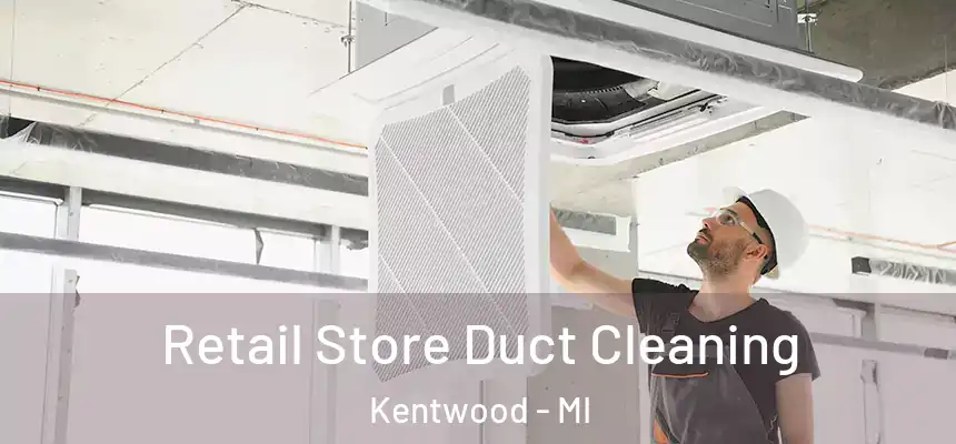  Retail Store Duct Cleaning Kentwood - MI