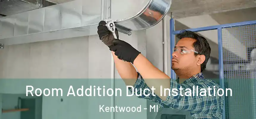  Room Addition Duct Installation Kentwood - MI