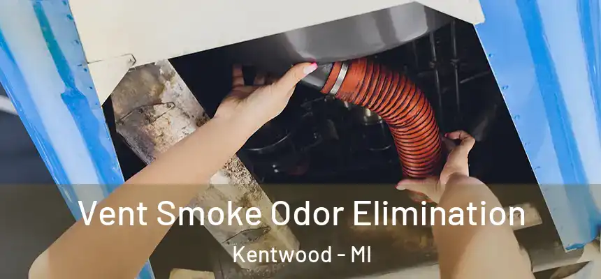  Vent Smoke Odor Elimination Kentwood - MI